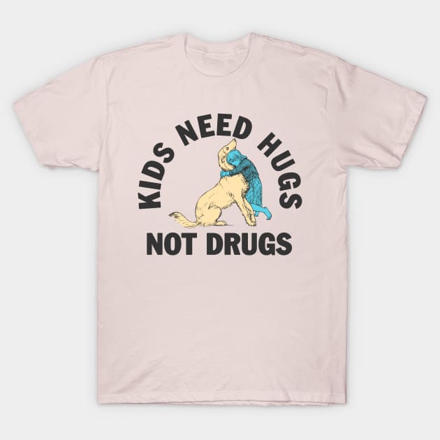 Kids need hugs not drugs T-Shirt by moronicart